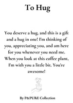 Load image into Gallery viewer, Coffea Arabica Gift "To Hug" WITH GREETING CARD! - Ø12cm - ↕20cm